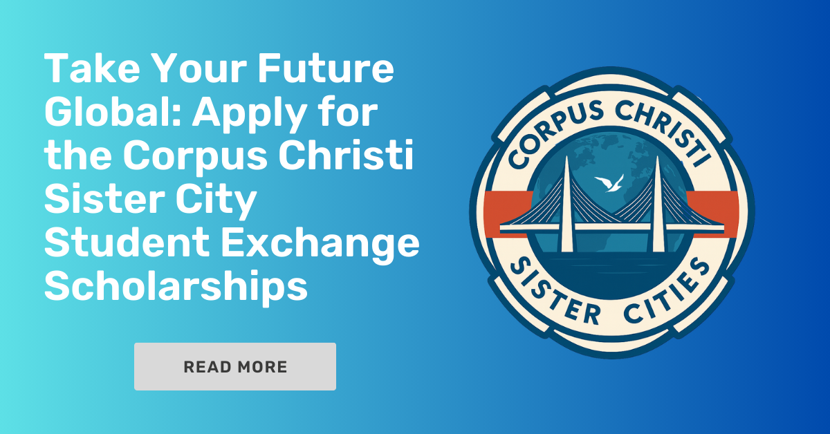 Take Your Future Global: Apply for the Corpus Christi Sister City Student Exchange Scholarships